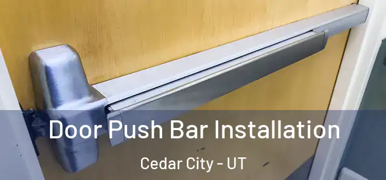 Door Push Bar Installation Cedar City - UT