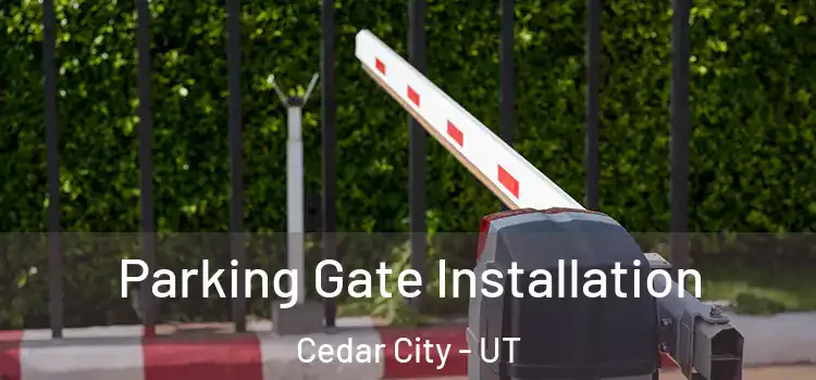 Parking Gate Installation Cedar City - UT